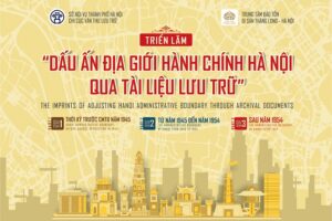 Triển lãm “Dấu ấn địa giới hành chính Hà Nội qua tài liệu lưu trữ”