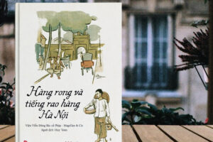 “Hàng rong và những tiếng rao hàng Hà Nội” – Cuốn ký hoạ đặc sắc về Hà Nội