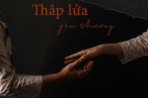 “Thắp lửa yêu thương” kể câu chuyện về niềm tin và khát vọng sống mãnh liệt của các chiến sĩ yêu nước nơi ngục thất Hoả Lò
