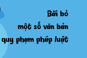Bãi bỏ một số văn bản quy phạm pháp luật