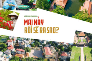 Kiến trúc nông thôn: Mai này rồi sẽ ra sao?